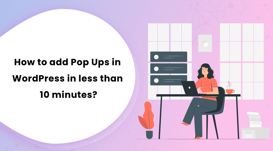 How to add Pop Ups in WordPress in less than 10 minutes