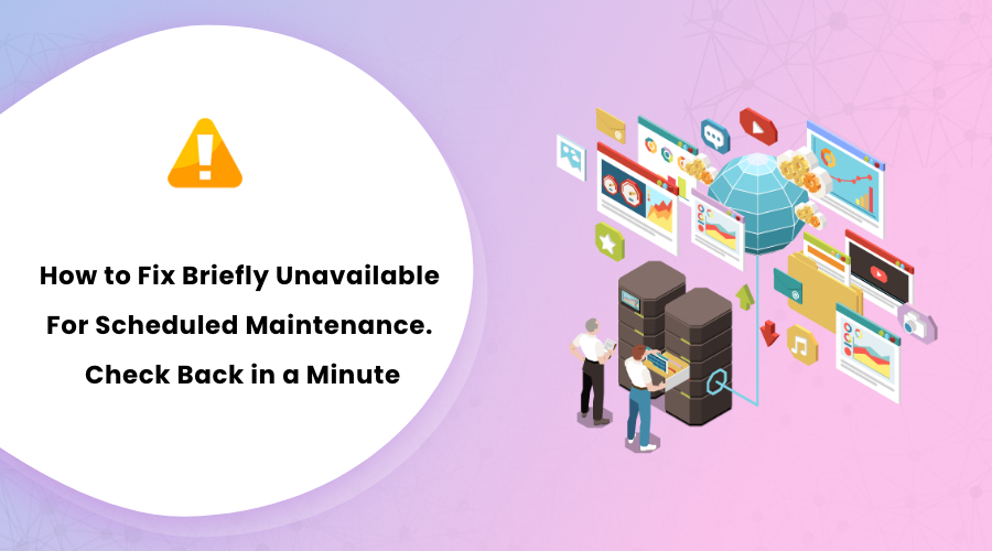 How to Fix Briefly Unavailable For Scheduled Maintenance. Check Back in a Minute