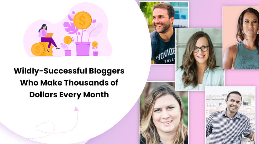Successful Bloggers Who Makes Thousands of Dollars Every Month